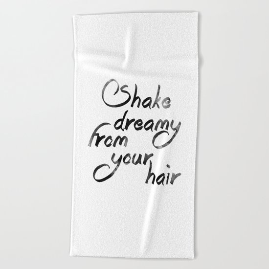 Shake dreamy from your hair Beach Towel