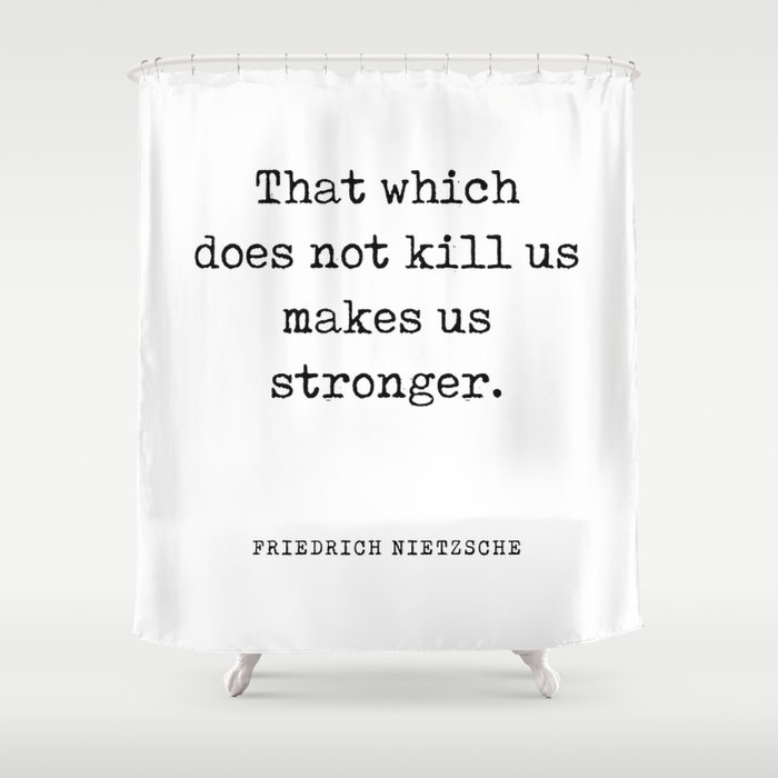That which does not kill us - Friedrich Nietzsche Quote - Literature - Typewriter Print Shower Curtain