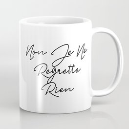 Non Je Ne Regrette Rien - No, I regret nothing Coffee Mug