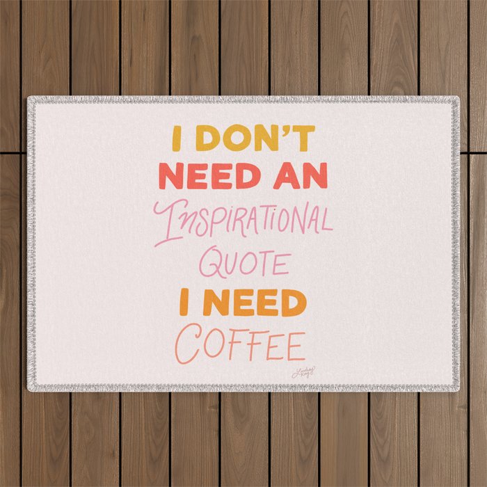 I Don't Need an Inspirational Quote, I Need Coffee Outdoor Rug