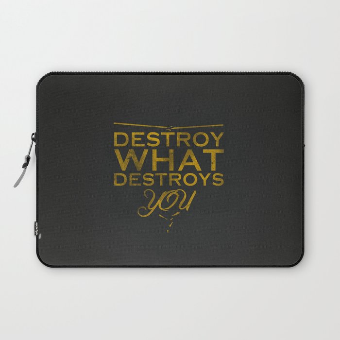 Destroy what destroys you Laptop Sleeve