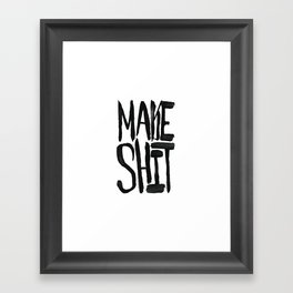 Make Shit Framed Art Print