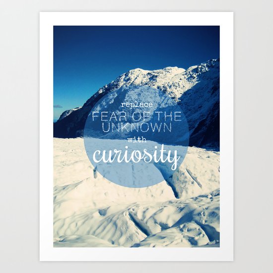 Replace Fear of the Unknown With Curiosity Art Print
