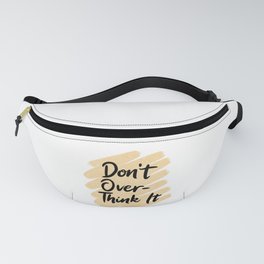 Don't Overthink It Fanny Pack