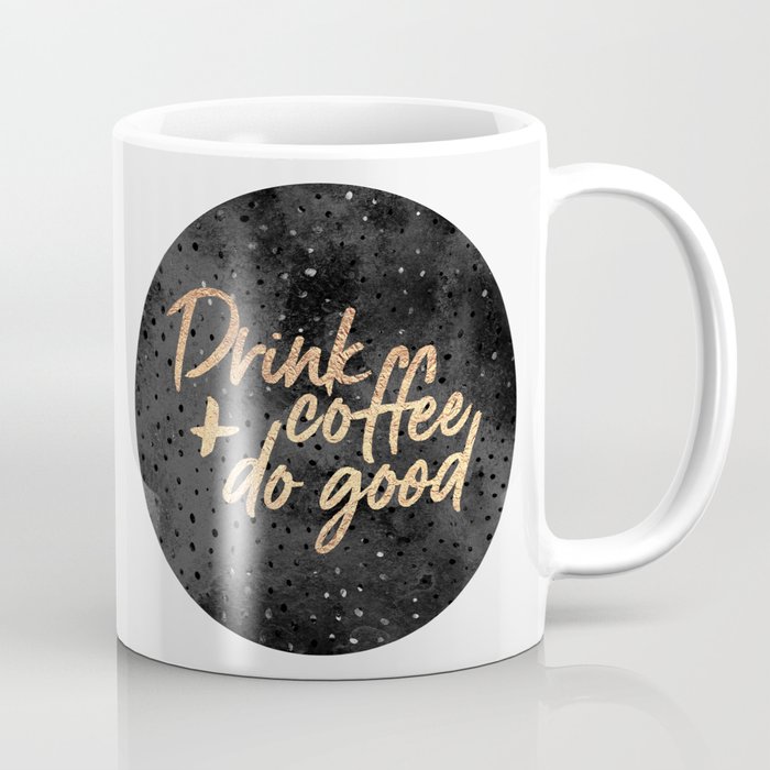 Drink coffee and do good 1 Coffee Mug