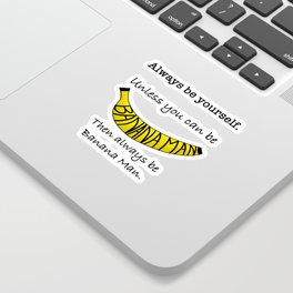 Always Be Yourself Unless You Can Be Banana Man // art by Banana Man Sticker