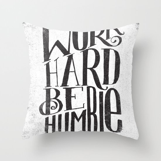 WORK HARD. BE HUMBLE. Throw Pillow