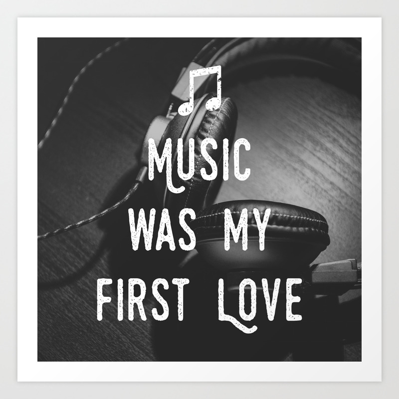 Music Was My First Love Art Print By Scifidude Society6
