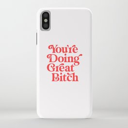 You're Doing Great Bitch iPhone Case