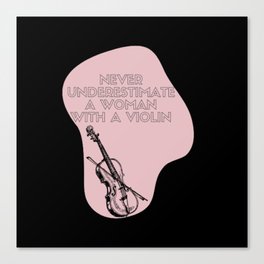 Never Underestimate A Woman With A Violin Canvas Print