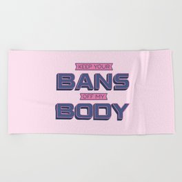 Bans Off My Body Beach Towel