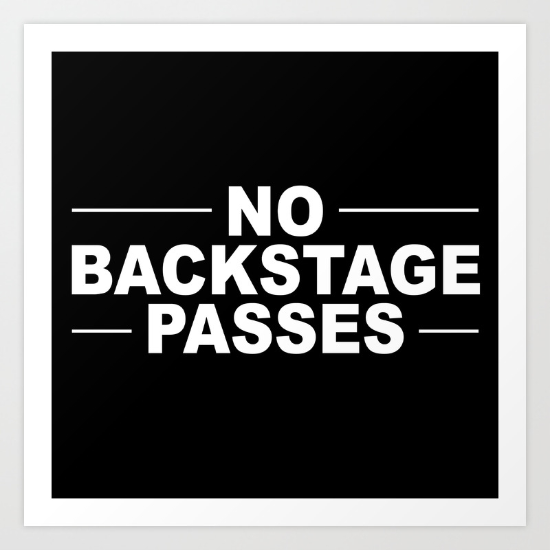 No Backstage Passes Art Print By Fuzzyeggs Society6