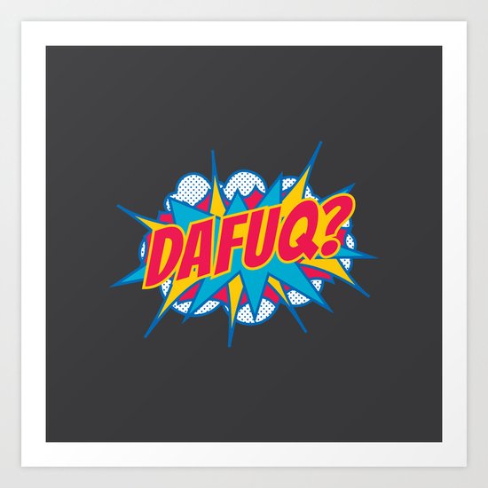 Dafuq? Art Print
