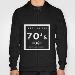 Born in the 70's. Certified Awesome Hoody