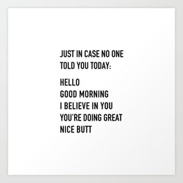 Just in case no one told you today Art Print