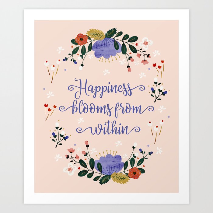 Happiness blooms from within - positive message Art Print