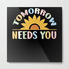 Tomorrow Needs You Mental Health Awareness Support Metal Print | Depression, Endthestigma, Mentalillness, Bipolardisorder, Therapyiscool, Graphicdesign, Suicideawareness, Healthcare, Suicide, Anxiety 