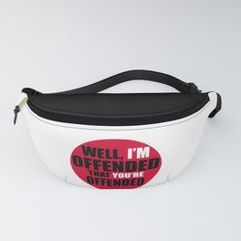Well, I’m Offended That You’re Offended Fanny Pack