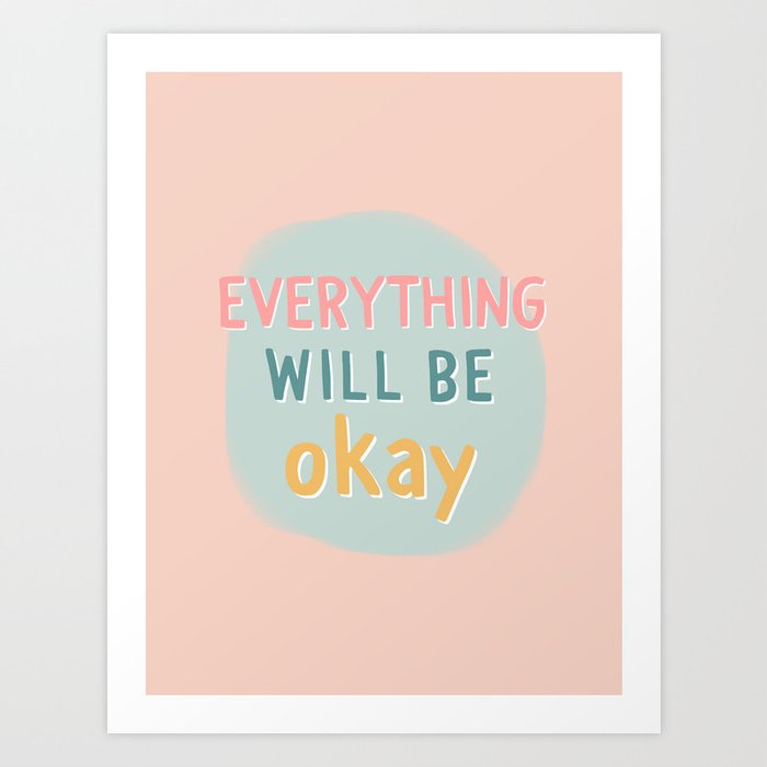 everything will be okay. Art Print
