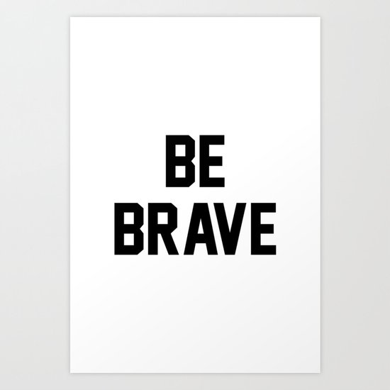 Be Brave Art Print