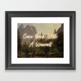 Come Back With A Warrant Framed Art Print