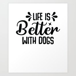 Life is better with a dog Art Print