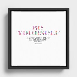 Be yourself, everyone else is taken. Framed Canvas