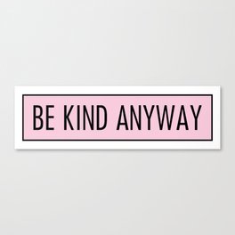 be kind anyway Canvas Print