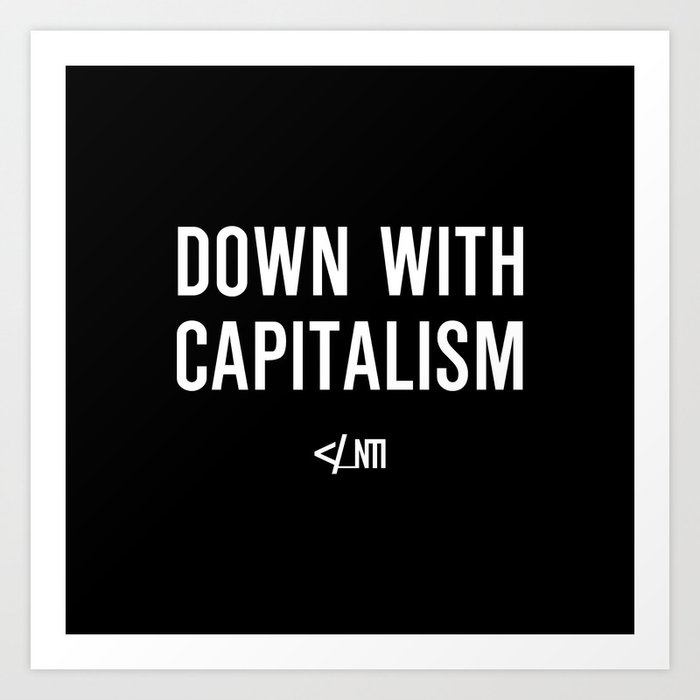 DOWN WITH CAPITALISM Art Print