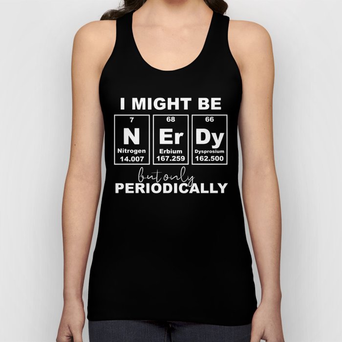 I Might Be Nerdy But Only Periodically Funny Chemistry Tank Top