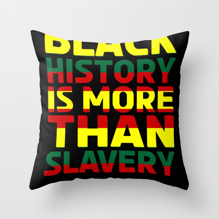 Black History Is More Than Slavery Throw Pillow