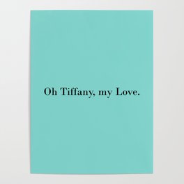 Oh Tiffany, my Love - turquois Poster