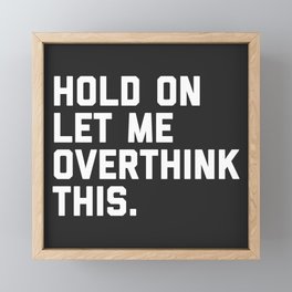 Hold On, Overthink This Funny Quote Framed Mini Art Print