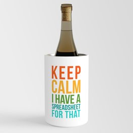 KEEP CALM I HAVE A SPREADSHEET FOR THAT Wine Chiller
