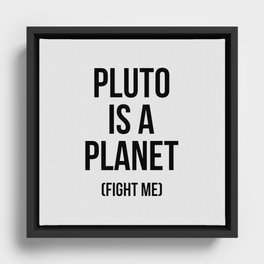 Pluto is a planet (fight me) Framed Canvas