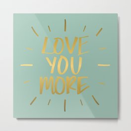 Love You More Metal Print | Ink, Golden, Partner, Words, Lightgreen, Boyfriend, Shine, Gold, Uplifting, Aquamenthe 