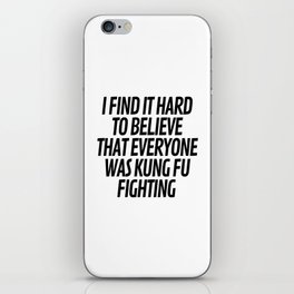 I Find It Hard To Believe That Everyone Was Kung Fu Fighting iPhone Skin