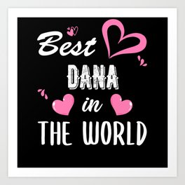 Dana Name, Best Dana in the World Art Print | Dana Surname Gift, Dana Birthday, Dana Christmas, Graphicdesign, Dana Birthday Gift, Dana Present, Dana, Dana Gift, Dana Gifts, Dana Name 