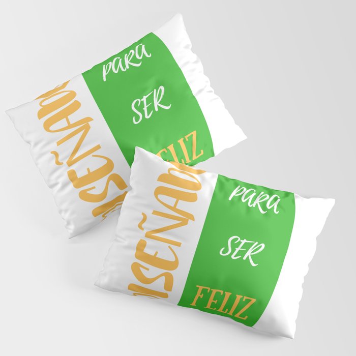 Diseñado para ser feliz | For being happy Pillow Sham