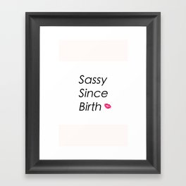 Sassy Since Birth Framed Art Print