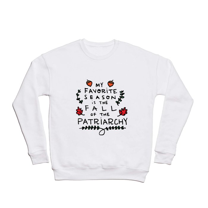 My Favorite Season is the Fall of the Patriarchy Crewneck Sweatshirt