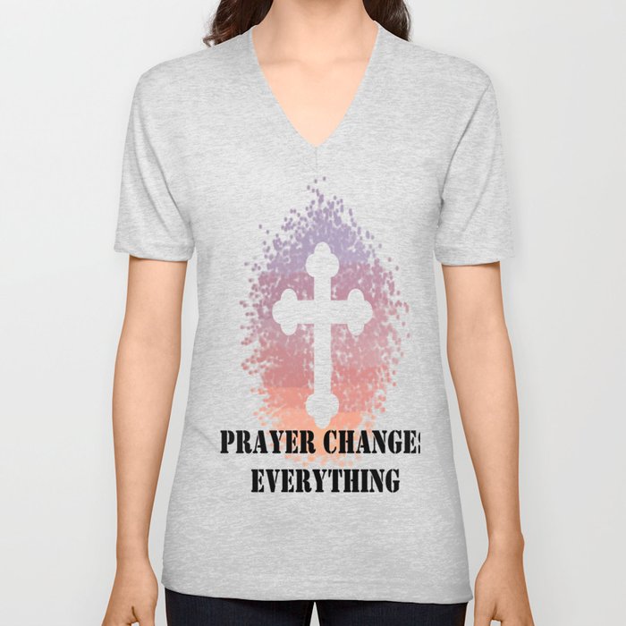 prayer changes everything V Neck T Shirt