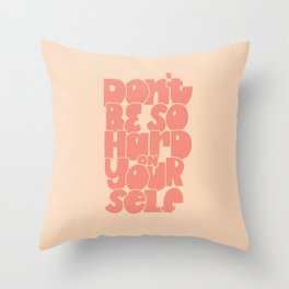 Don't Be So Hard On Yourself Throw Pillow