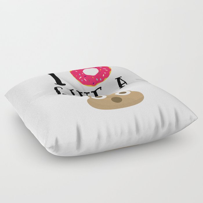 I Donut Give a Shit Funny Offensive Pun Quote Floor Pillow