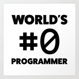 World's #0 programmer Art Print