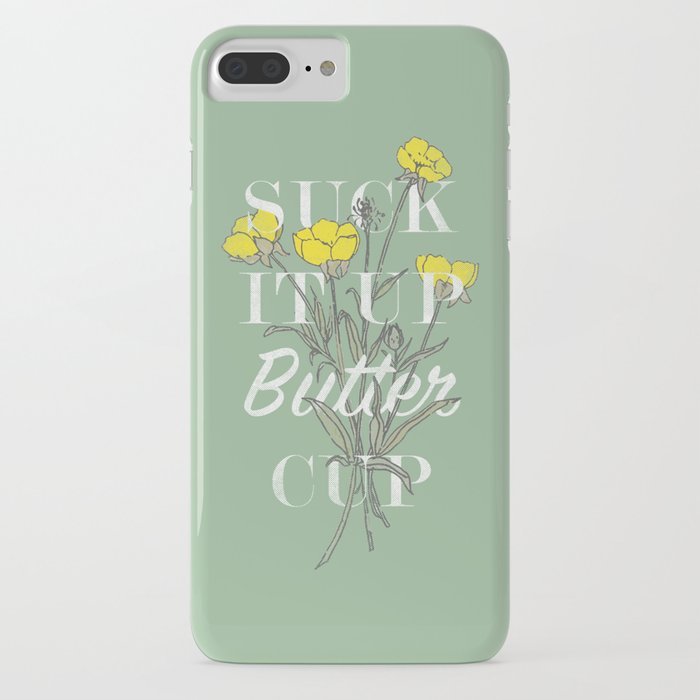 suck it up buttercup iphone case