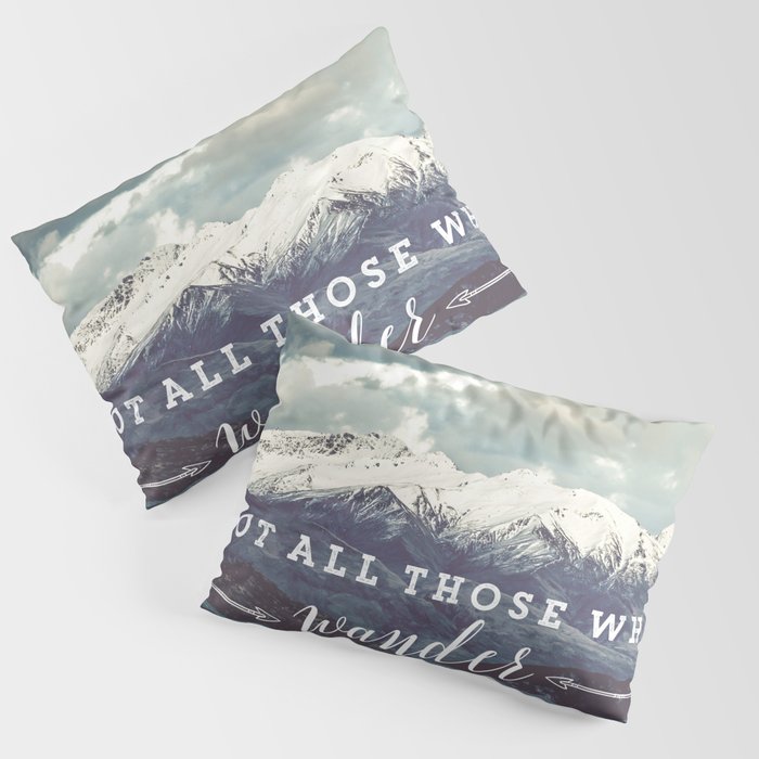 Not all those who wander are lost Pillow Sham