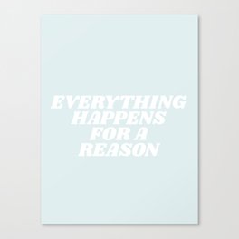 everything happens for a reason Canvas Print