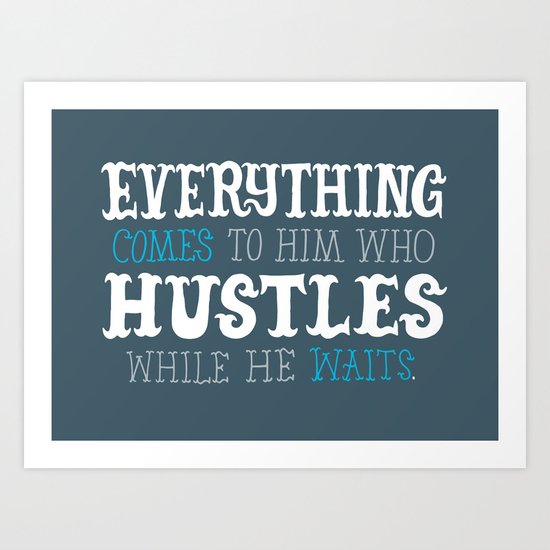 Hustle While You Wait Art Print