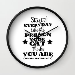 Start everyday like the person your cat thinks you are (mmm..maybe not) Wall Clock